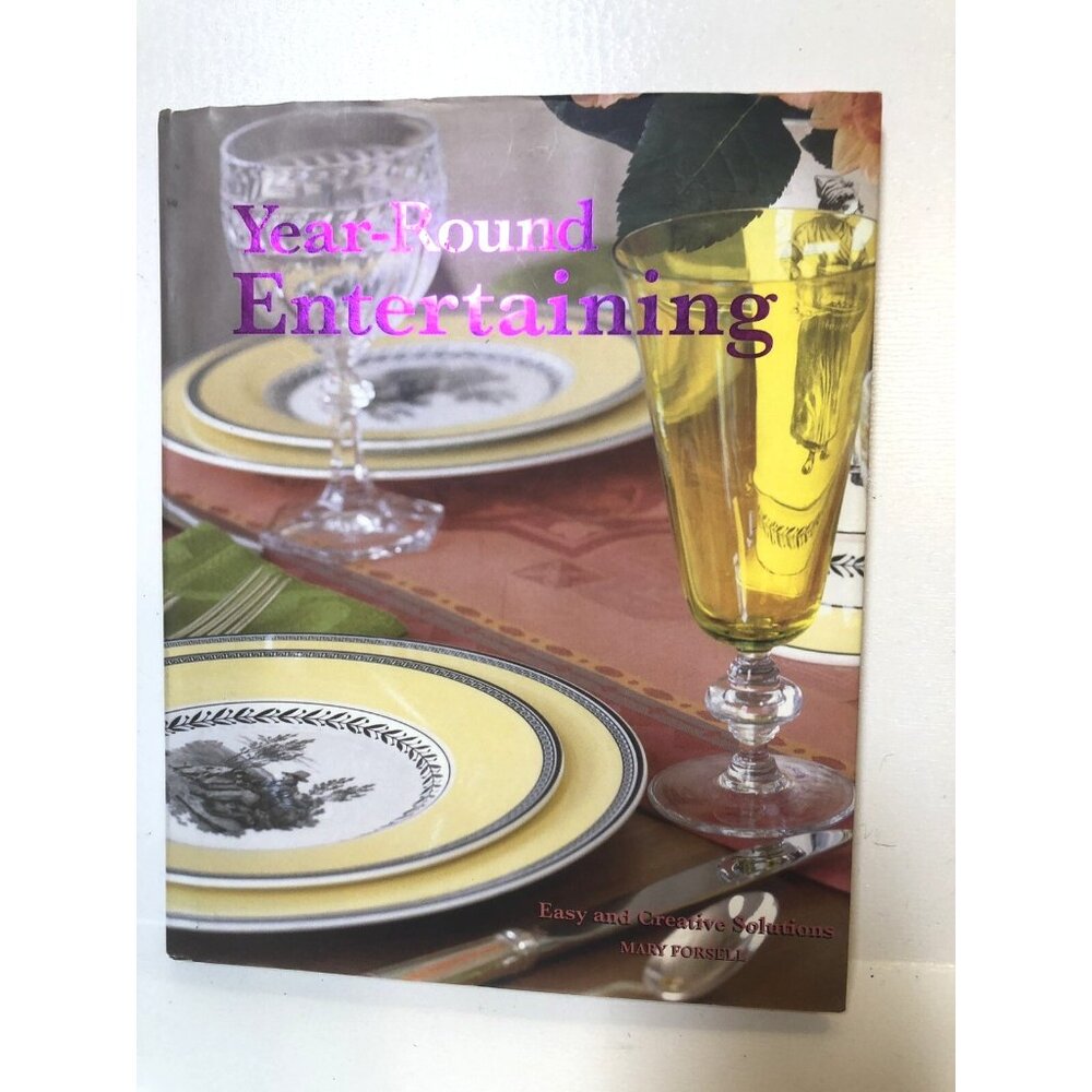 Year-Round Entertaining Easy & Creative Solutions Mary Forsell Hardcover 2006